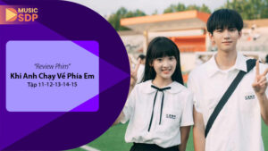 Review Khi Anh Chạy Về Phía Em Tập 11-15: Hành Trình Thanh Xuân Đầy Cảm Xúc