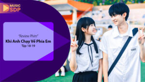 Khi Anh Chạy Về Phía Em Tập 18 - 19: Tình Yêu Thanh Xuân Nở Rộ
