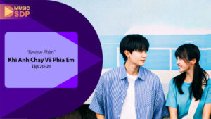 Khi Anh Chạy Về Phía Em Tập 20 - 21: Cao Trào Tình Yêu Thanh Xuân