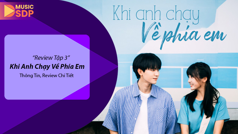 Review Phim Khi Anh Chạy Về Phía Em Tập 3: Những Rung Động Thanh Xuân Tiếp Tục